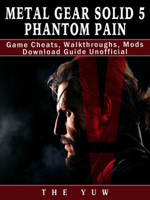 cover image of Metal Gear Solid 5 Phantom Pain Game Cheats, Walkthroughs, Mods Download Guide Unofficial